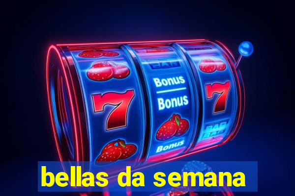bellas da semana
